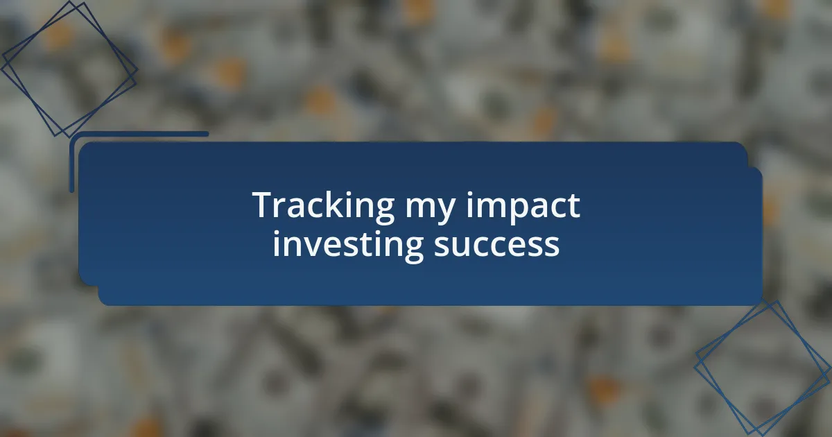 Tracking my impact investing success
