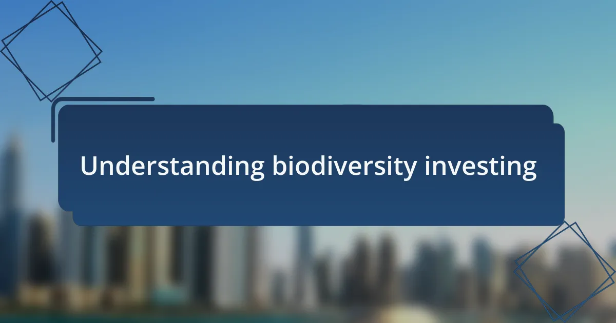 Understanding biodiversity investing