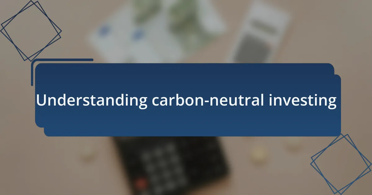 Understanding carbon-neutral investing