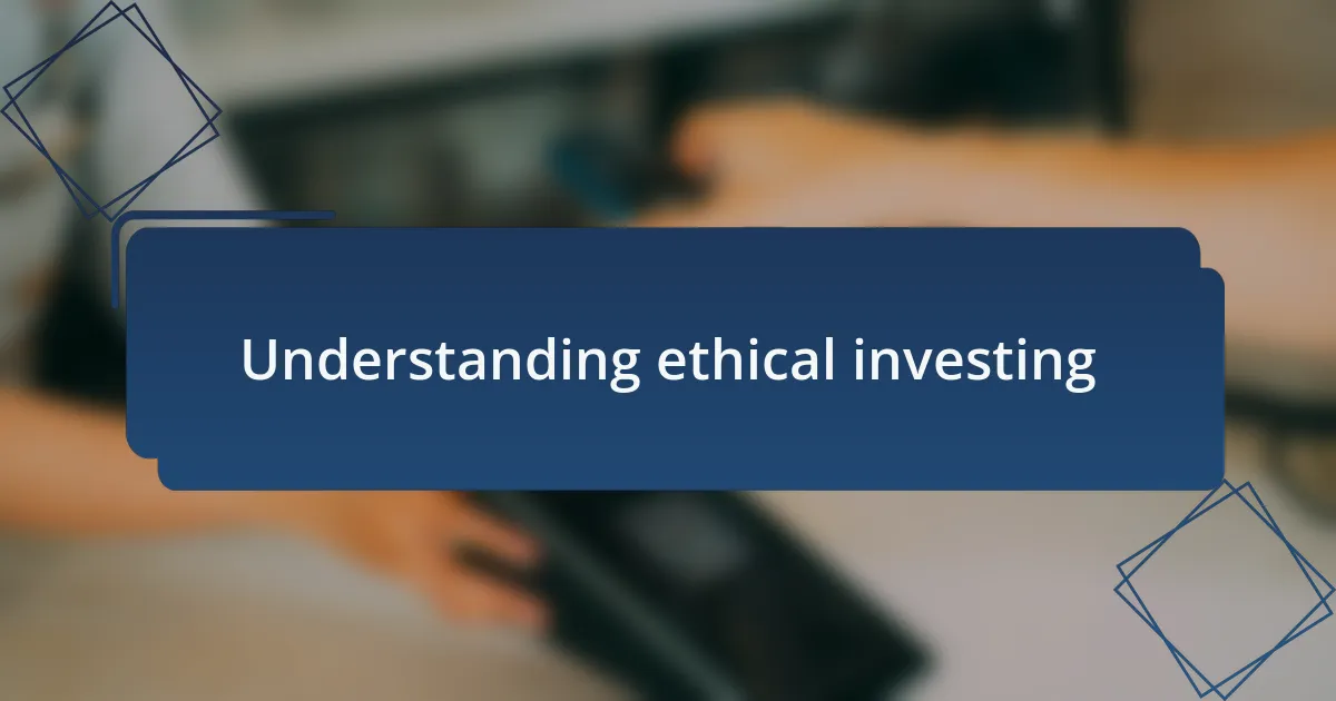 Understanding ethical investing