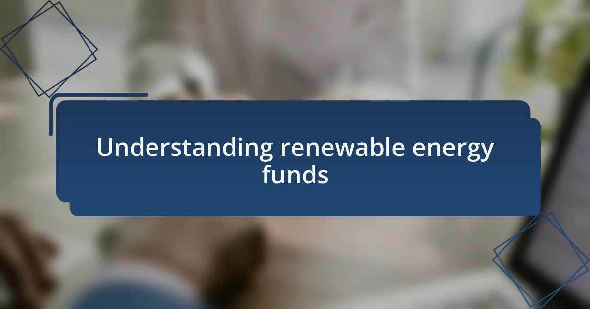 Understanding renewable energy funds
