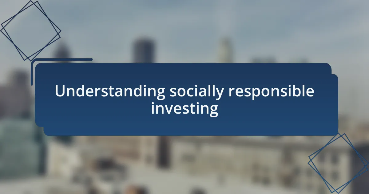 Understanding socially responsible investing